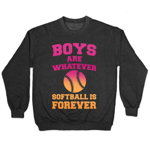 Boys Are Whatever Softball Is Forever Pullover