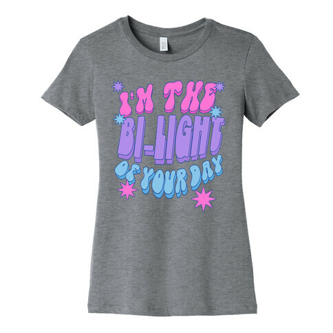 I'm The Bi-Light Of Your Day Womens T-Shirt