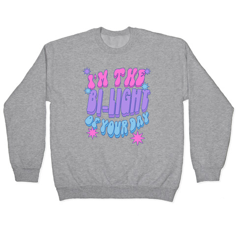 I'm The Bi-Light Of Your Day Pullover