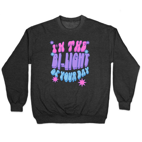I'm The Bi-Light Of Your Day Pullover