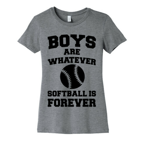 Boys Are Whatever Softball Is Forever Womens T-Shirt