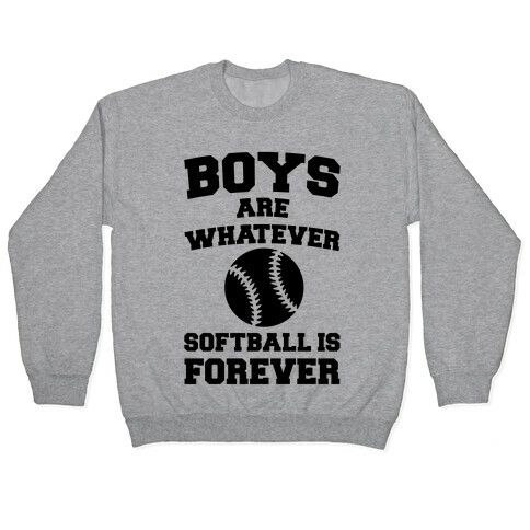 Boys Are Whatever Softball Is Forever Pullover
