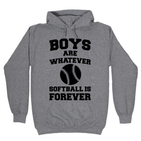 Boys Are Whatever Softball Is Forever Hooded Sweatshirt