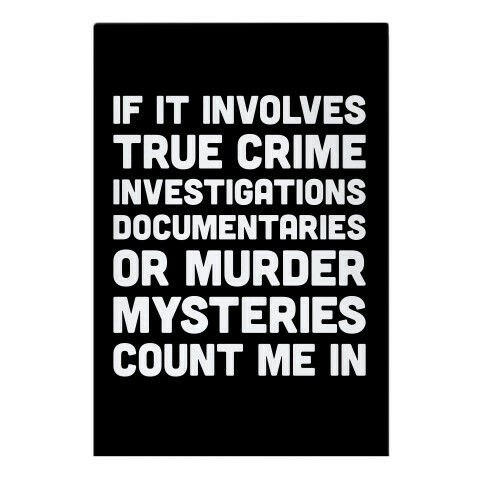 If It Involves True Crime Count Me In Garden Flag