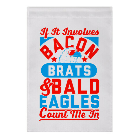 If It Involves Bacon, Beer & Brats, Count Me In Garden Flag