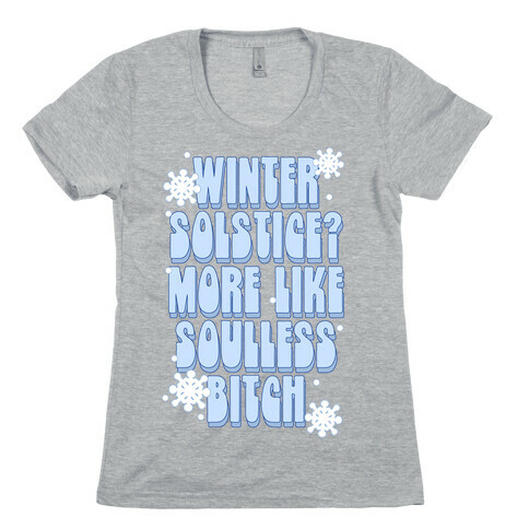 Winter Solstice? More like Soulless Bitch Womens T-Shirt