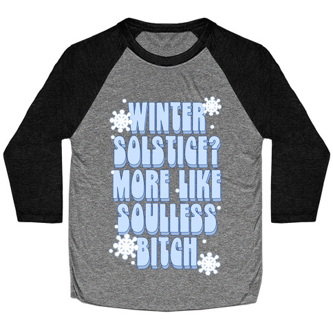 Winter Solstice? More like Soulless Bitch Baseball Tee