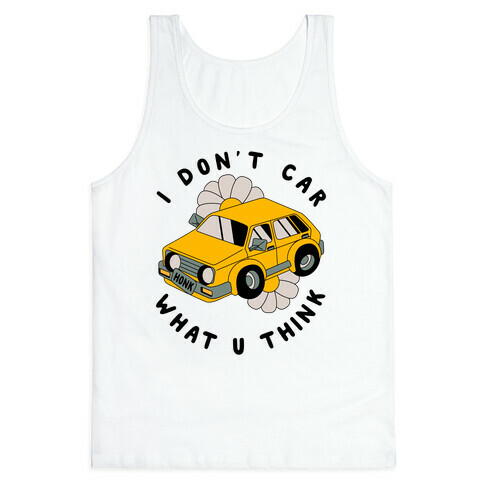 I Don't Car What You Think  Tank Top