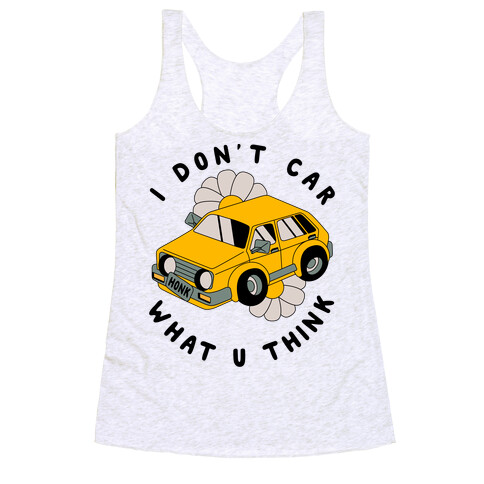 I Don't Car What You Think  Racerback Tank Top
