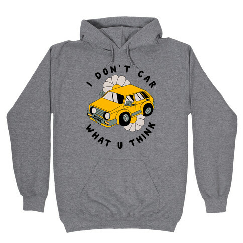 I Don't Car What You Think  Hooded Sweatshirt