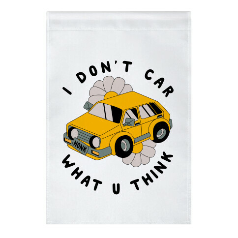 I Don't Car What You Think  Garden Flag