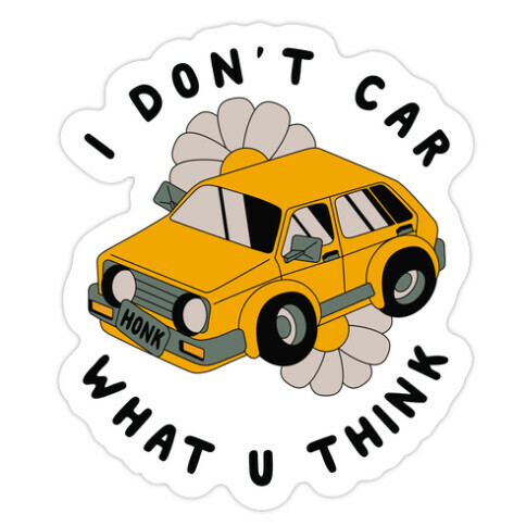 I Don't Car What You Think  Die Cut Sticker