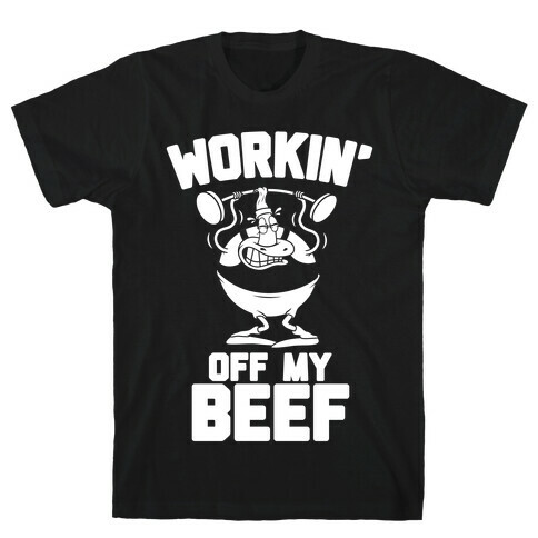 Workin' Off My Beef T-Shirt