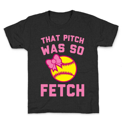 That Pitch Was So Fetch Kids T-Shirt