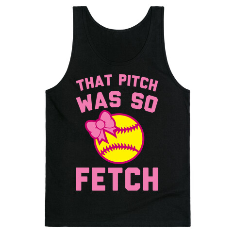 That Pitch Was So Fetch Tank Top