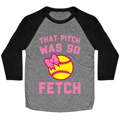 That Pitch Was So Fetch Baseball Tee