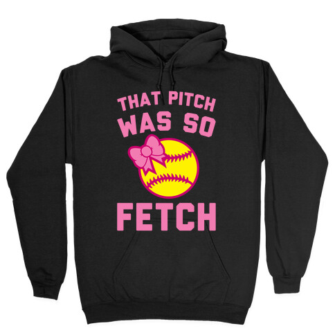 That Pitch Was So Fetch Hooded Sweatshirt