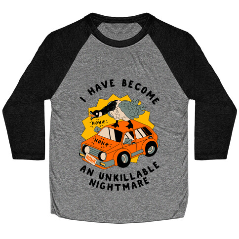 I Have Become An Unkillable Nightmare (Goose On a Car) Baseball Tee