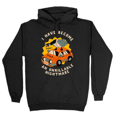 I Have Become An Unkillable Nightmare (Goose On a Car) Hooded Sweatshirt