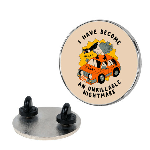 I Have Become An Unkillable Nightmare (Goose On a Car) Pin