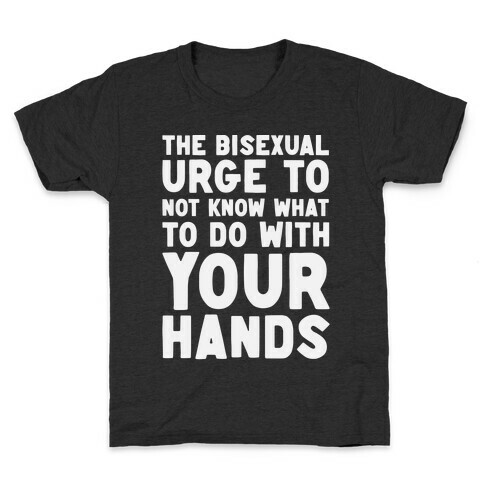 The Bisexual Urge to Not Know What to Do With Your Hands  Kids T-Shirt