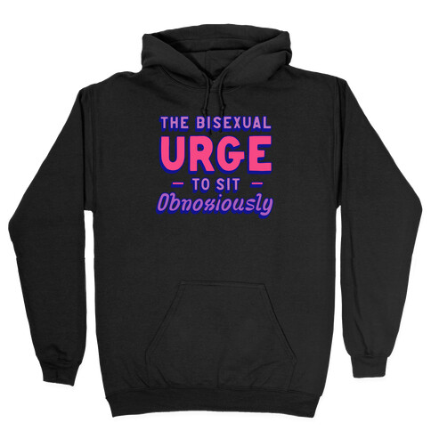 The Bisexual Urge to Sit Obnoxiously  Hooded Sweatshirt