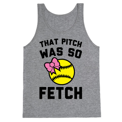 That Pitch Was So Fetch Tank Top
