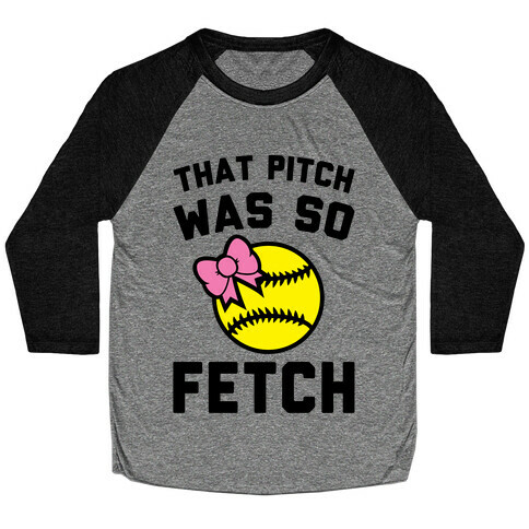 That Pitch Was So Fetch Baseball Tee