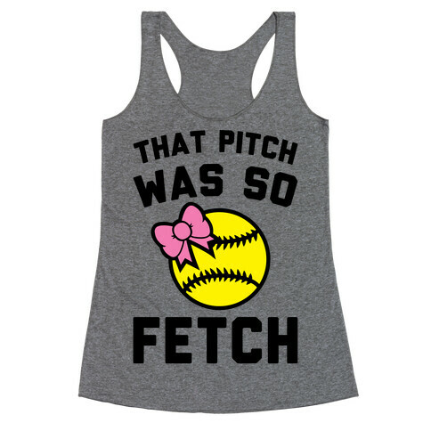 That Pitch Was So Fetch Racerback Tank Top