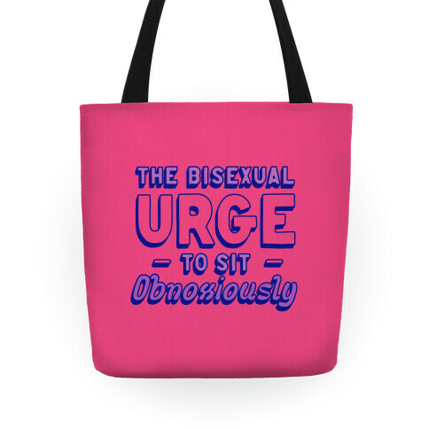 The Bisexual Urge to Sit Obnoxiously  Tote