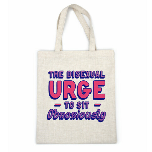 The Bisexual Urge to Sit Obnoxiously  Casual Tote