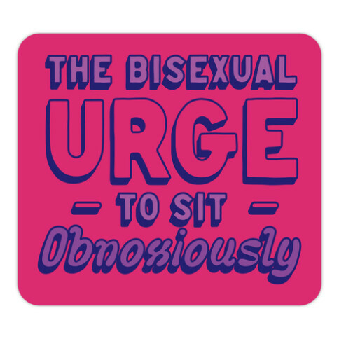 The Bisexual Urge to Sit Obnoxiously  Die Cut Sticker