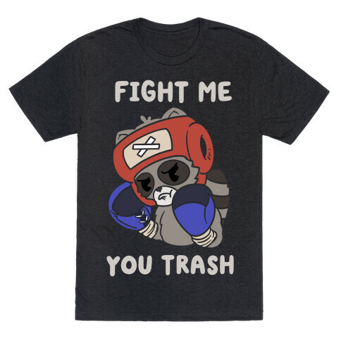 Fight Me You Trash T-Shirt