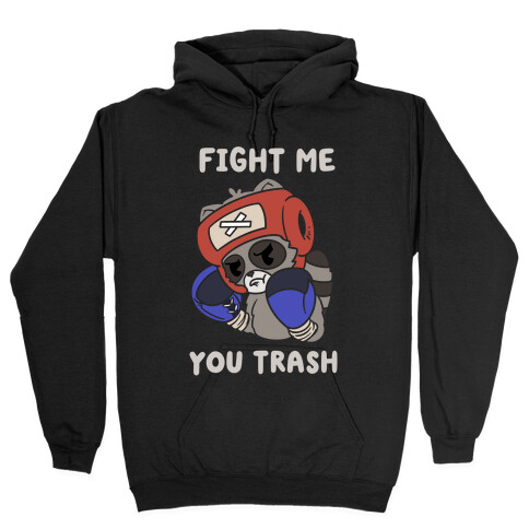 Fight Me You Trash Hooded Sweatshirt