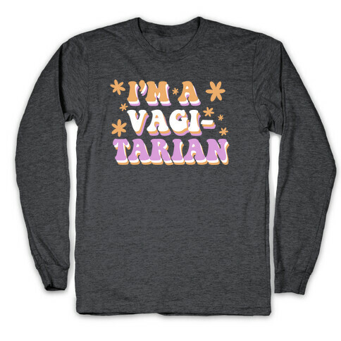 I'm Vagitarian Long Sleeve T-Shirt