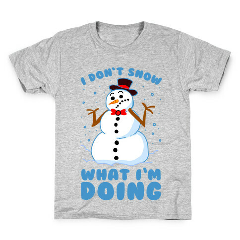 I Don't Snow What I'm Doing Kids T-Shirt