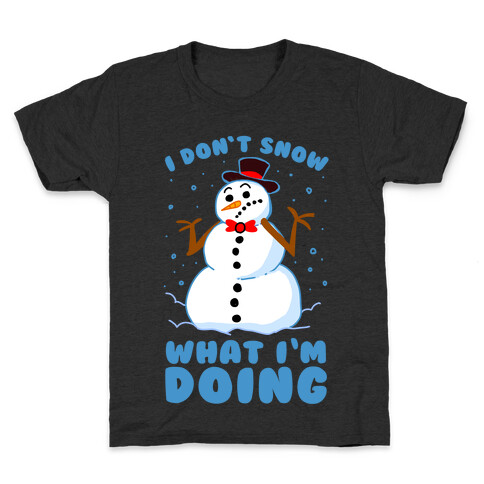 I Don't Snow What I'm Doing Kids T-Shirt
