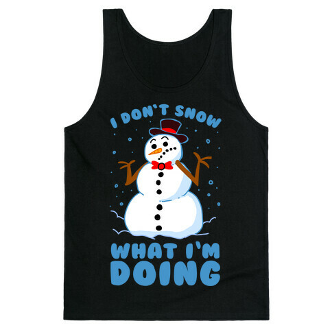 I Don't Snow What I'm Doing Tank Top