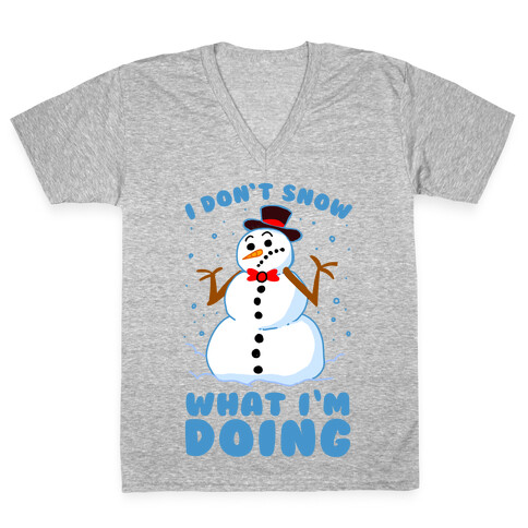 I Don't Snow What I'm Doing V-Neck Tee Shirt