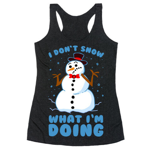 I Don't Snow What I'm Doing Racerback Tank Top