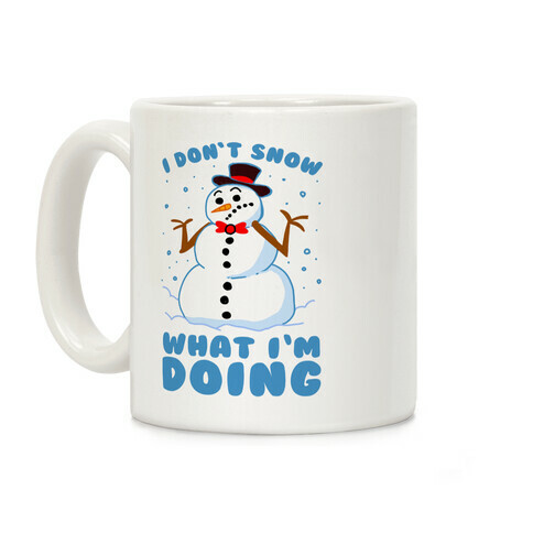 I Don't Snow What I'm Doing Coffee Mug