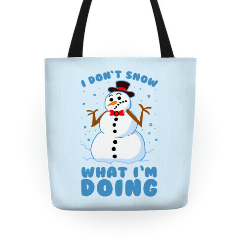 I Don't Snow What I'm Doing Tote