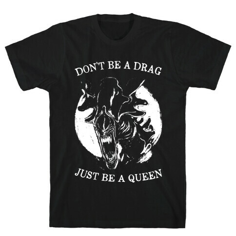 Don't Be A Drag Just Be A Queen T-Shirt