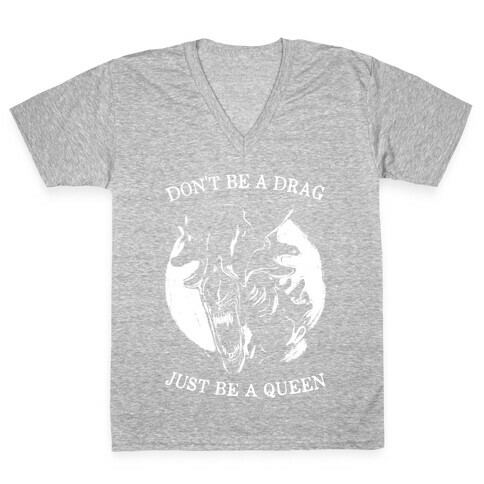 Don't Be A Drag Just Be A Queen V-Neck Tee Shirt