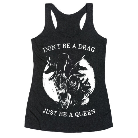 Don't Be A Drag Just Be A Queen Racerback Tank Top