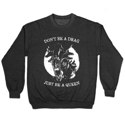 Don't Be A Drag Just Be A Queen Pullover