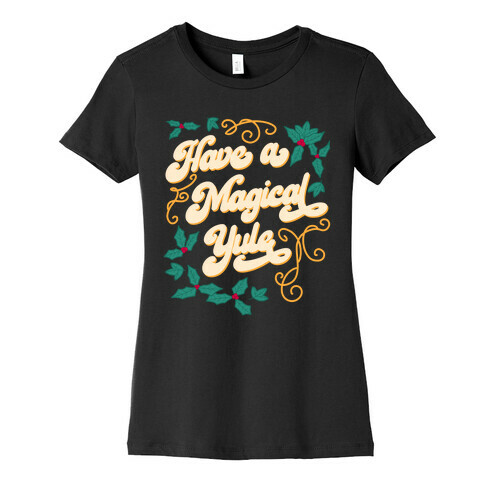 Have A Magical Yule Womens T-Shirt