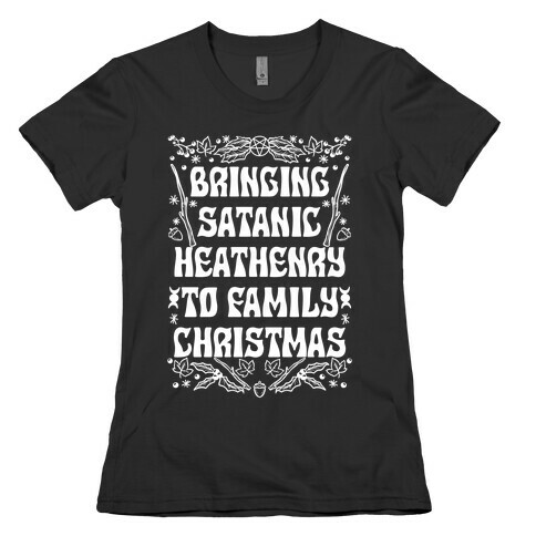 Bringing Satanic Heathenry To Family Christmas Womens T-Shirt