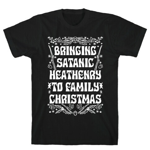 Bringing Satanic Heathenry To Family Christmas T-Shirt