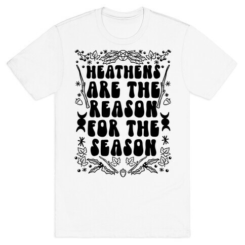 Heathens Are The Reason For The Season T-Shirt